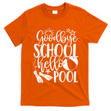 Goodbye School Hello Pool Summer Last Day Of School T-Shirt