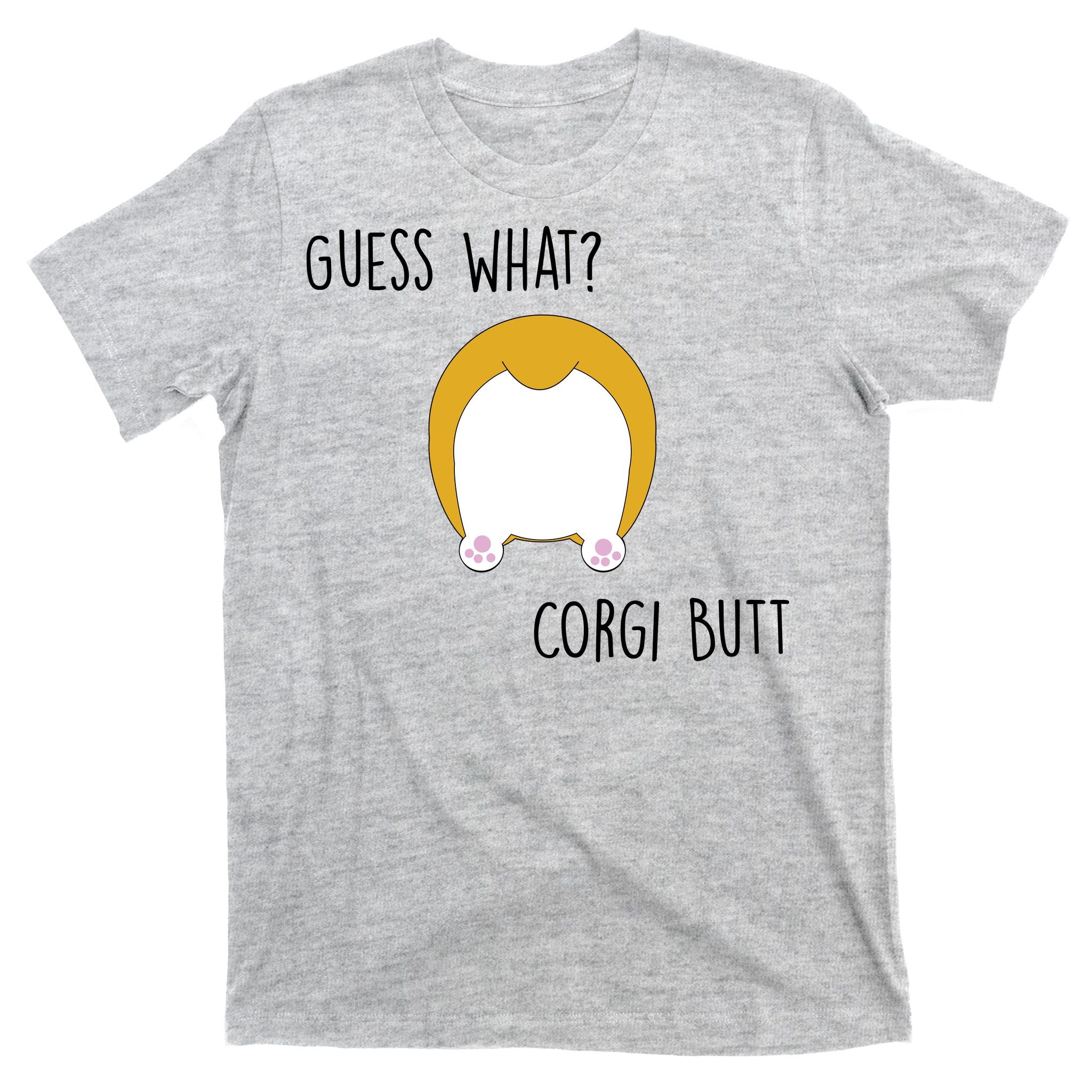 Guess What Corgi Butt T-Shirt