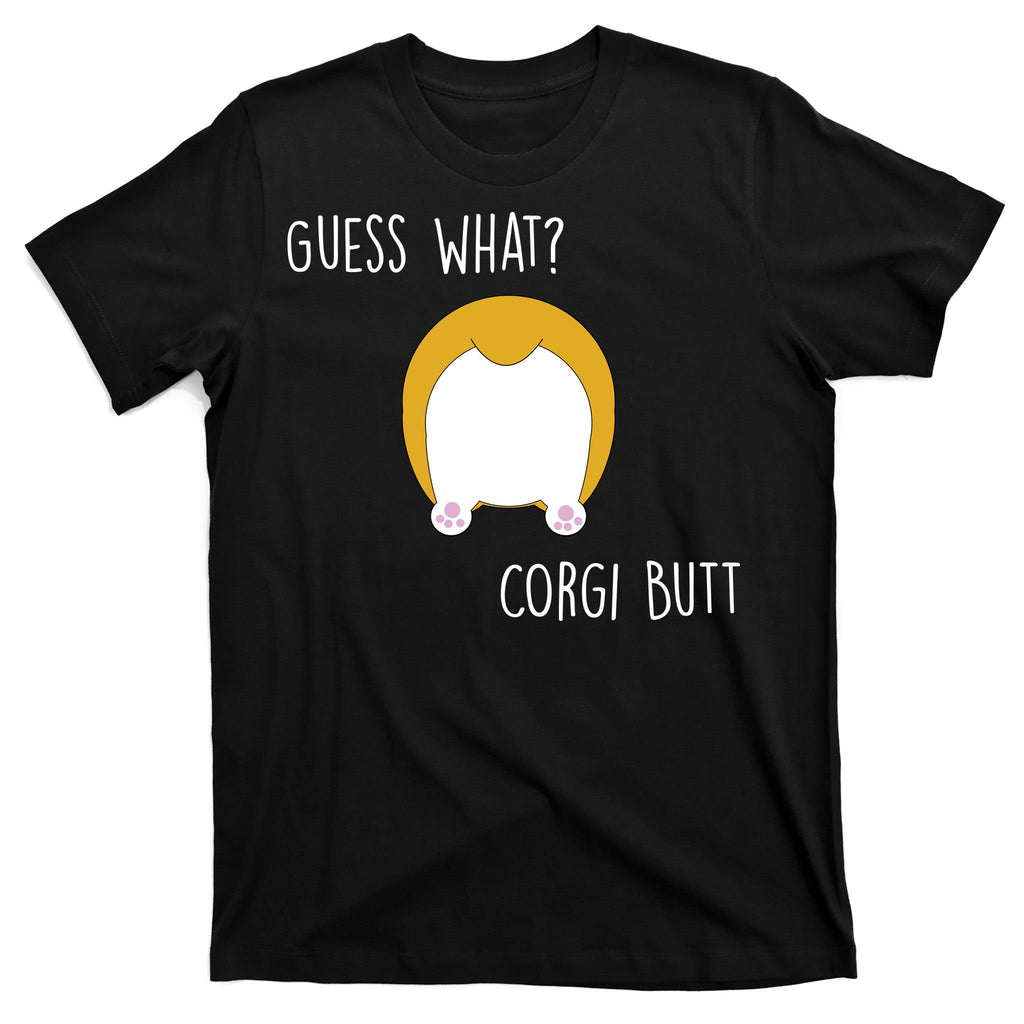 Guess What Corgi Butt T-Shirt