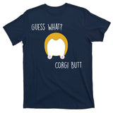 Guess What Corgi Butt T-Shirt