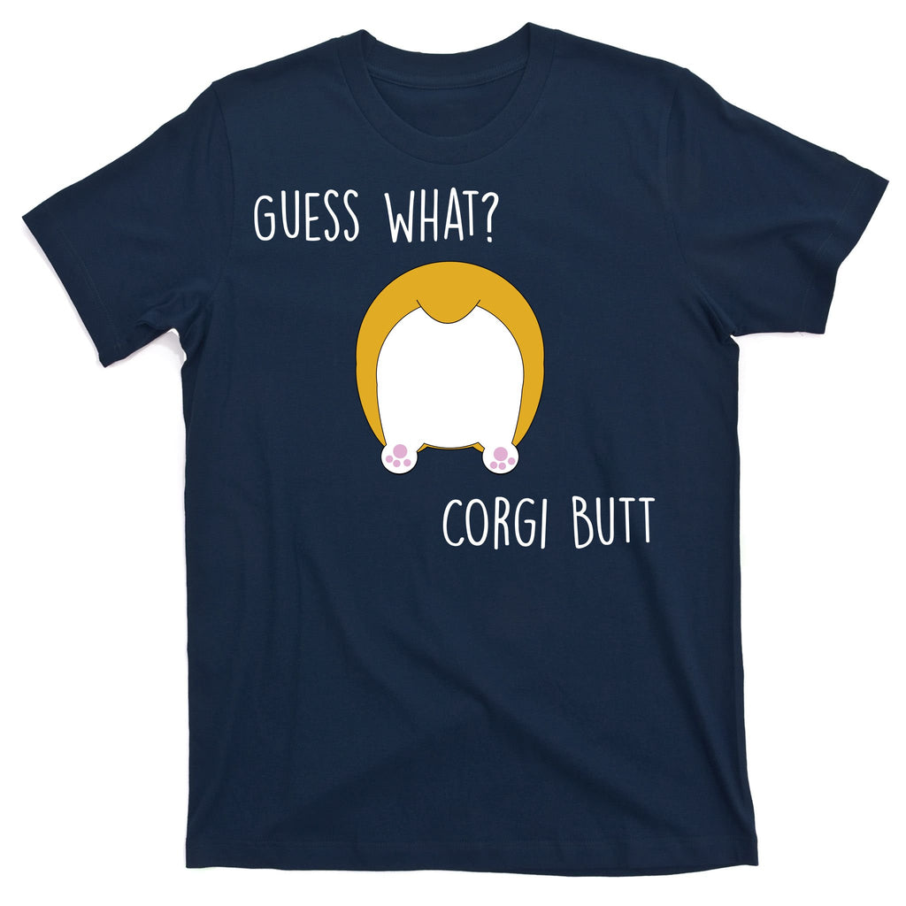 Guess What Corgi Butt T-Shirt