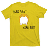 Guess What Corgi Butt T-Shirt