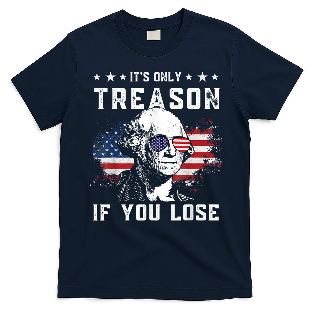 George Washington It's Only Treason If You Lose 4th Of July T-Shirt