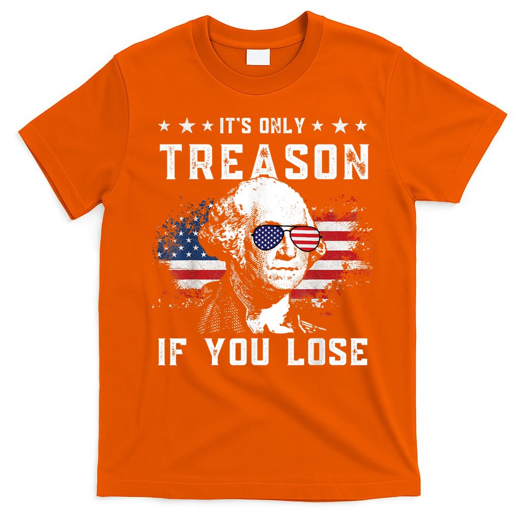 George Washington It's Only Treason If You Lose 4th Of July T-Shirt