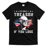 George Washington Its Only Treason If You Lose 4th Of July T-Shirt
