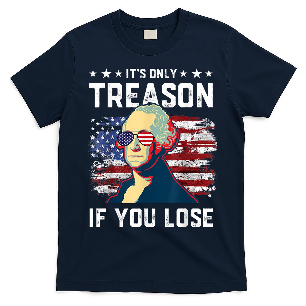 George Washington Its Only Treason If You Lose 4th Of July T-Shirt