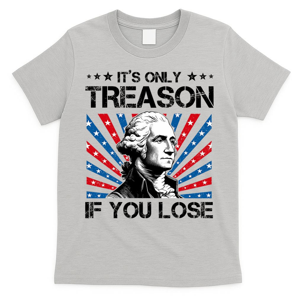 George Washington ItS Only Treason If You Lose 4th Of July T-Shirt