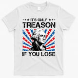 George Washington ItS Only Treason If You Lose 4th Of July T-Shirt