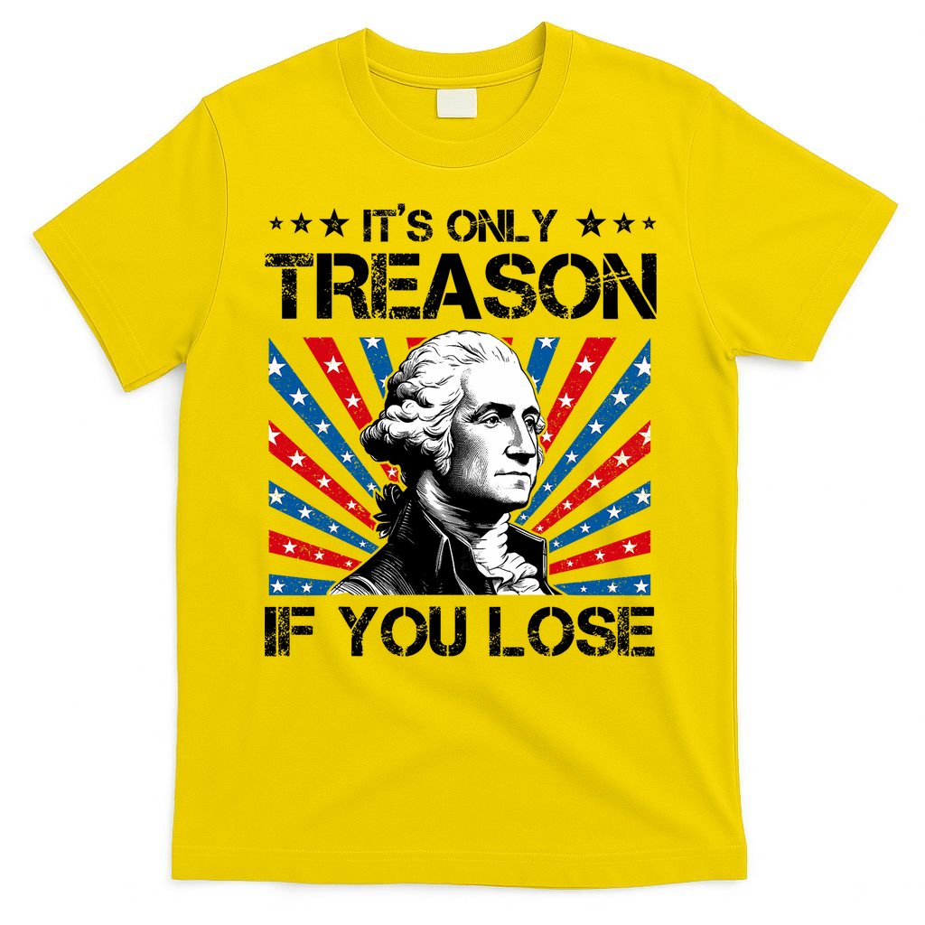 George Washington ItS Only Treason If You Lose 4th Of July T-Shirt