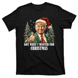 Got What I Wanted For Christmas Donald Trump T-Shirt