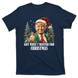 Got What I Wanted For Christmas Donald Trump T-Shirt