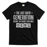 Gen X The Last Great Generation Gen Xer Funny Gen X T-Shirt