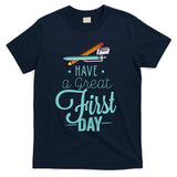 Have A Great First Day Back To School T-Shirt
