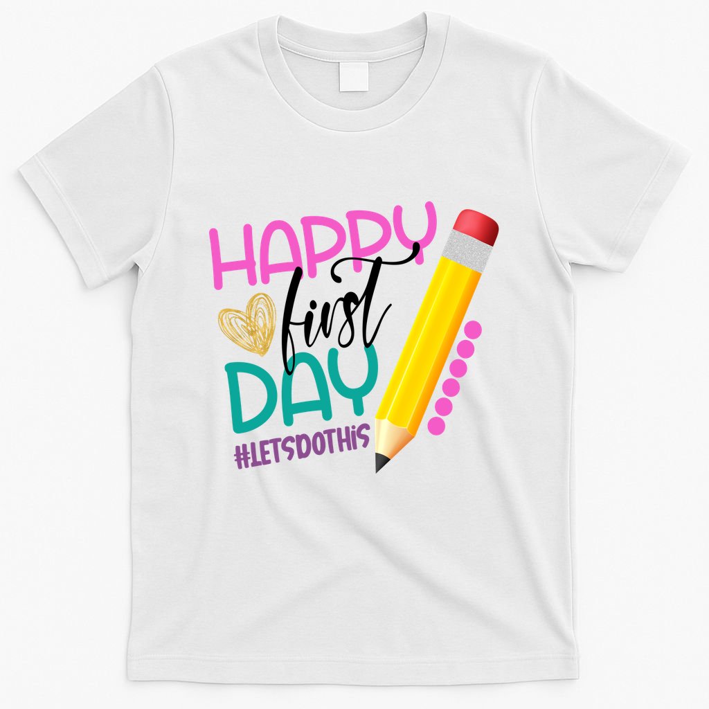 Happy First Day Of School Lets Do This T-Shirt