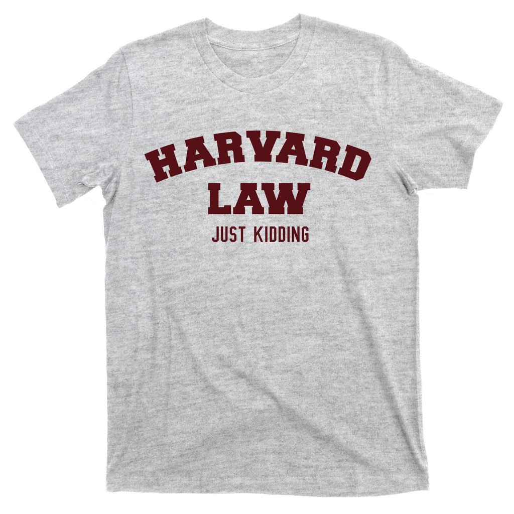 Harvard Law Just Kidding T-Shirt