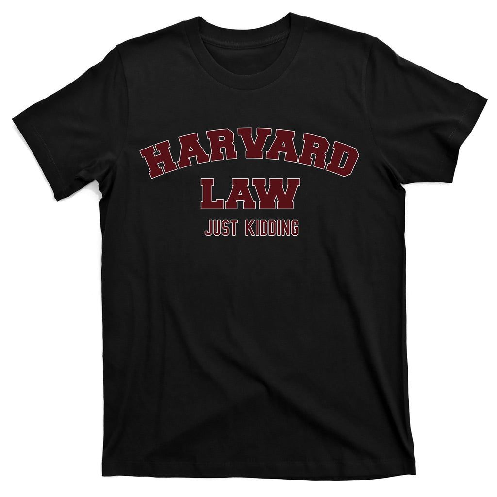 Harvard Law Just Kidding T-Shirt