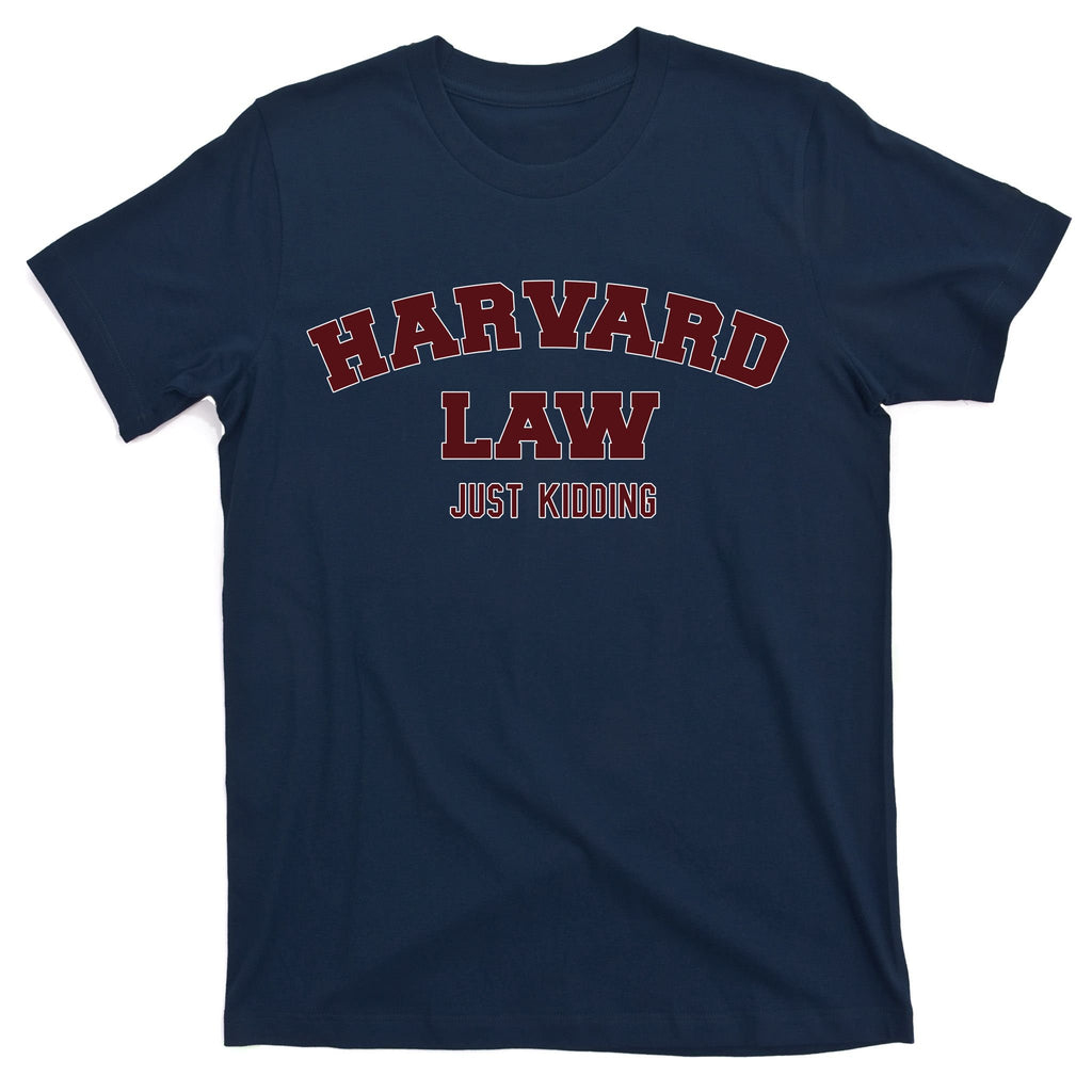 Harvard Law Just Kidding T-Shirt