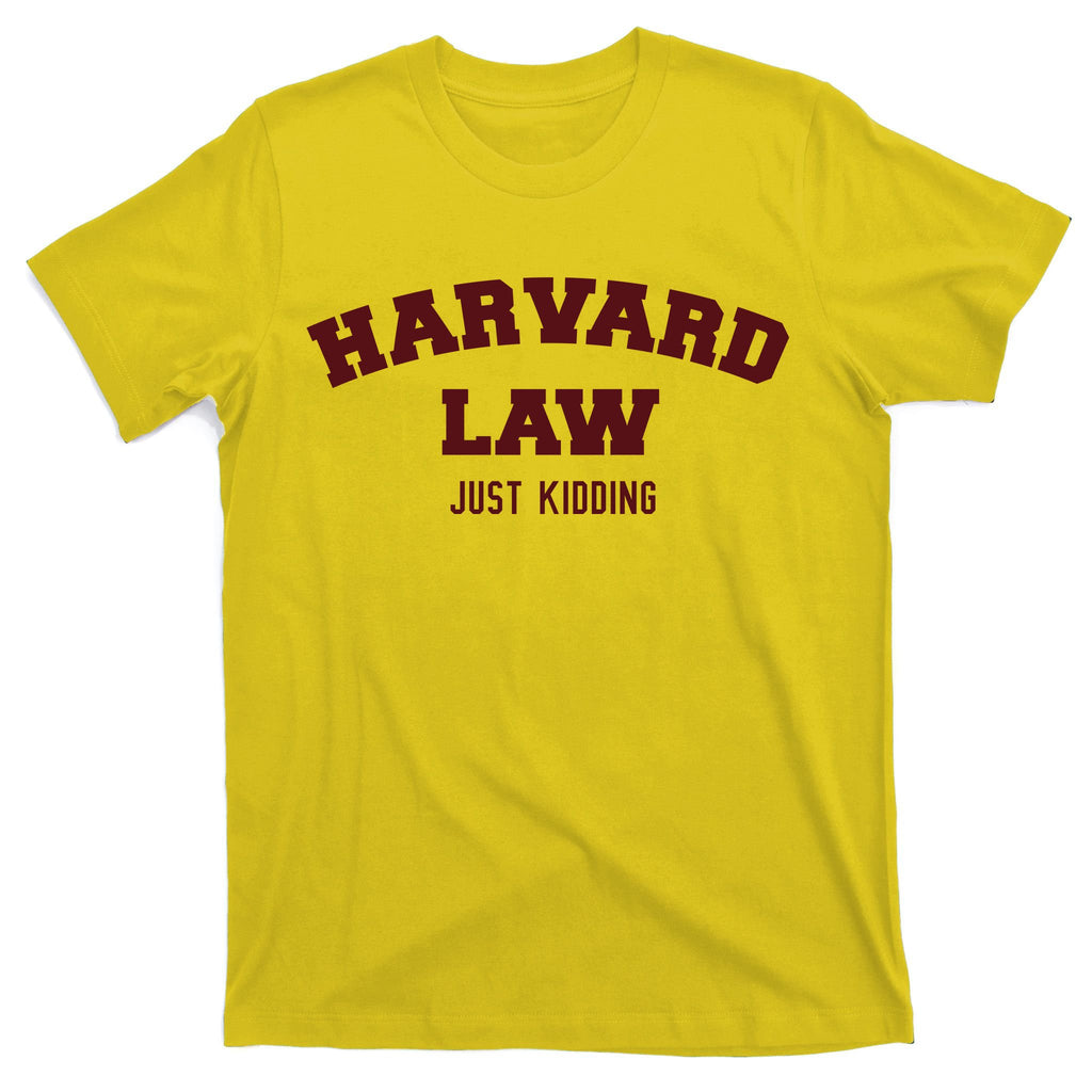 Harvard Law Just Kidding T-Shirt