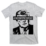 Hashtag Not My President Anti Donald Trump T-Shirt