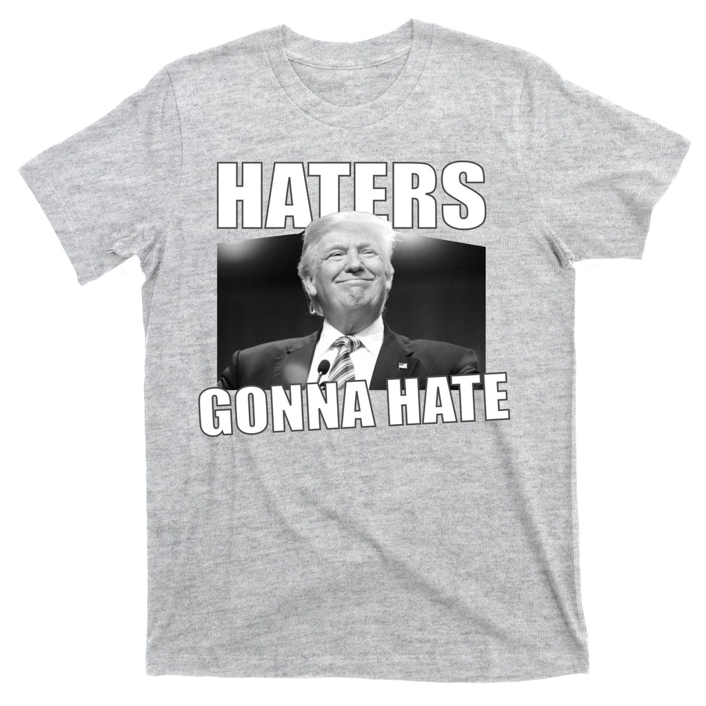 Haters Gonna Hate Trump T-Shirt