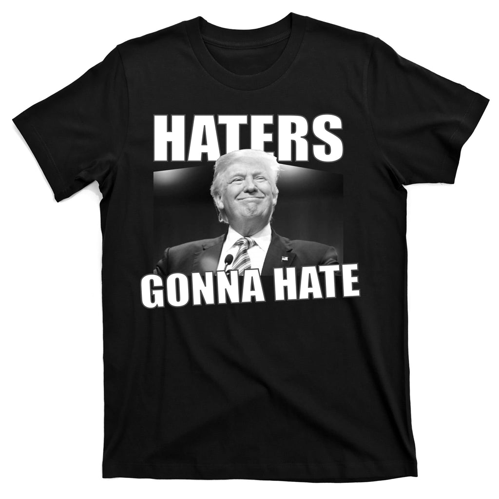 Haters Gonna Hate Trump T-Shirt