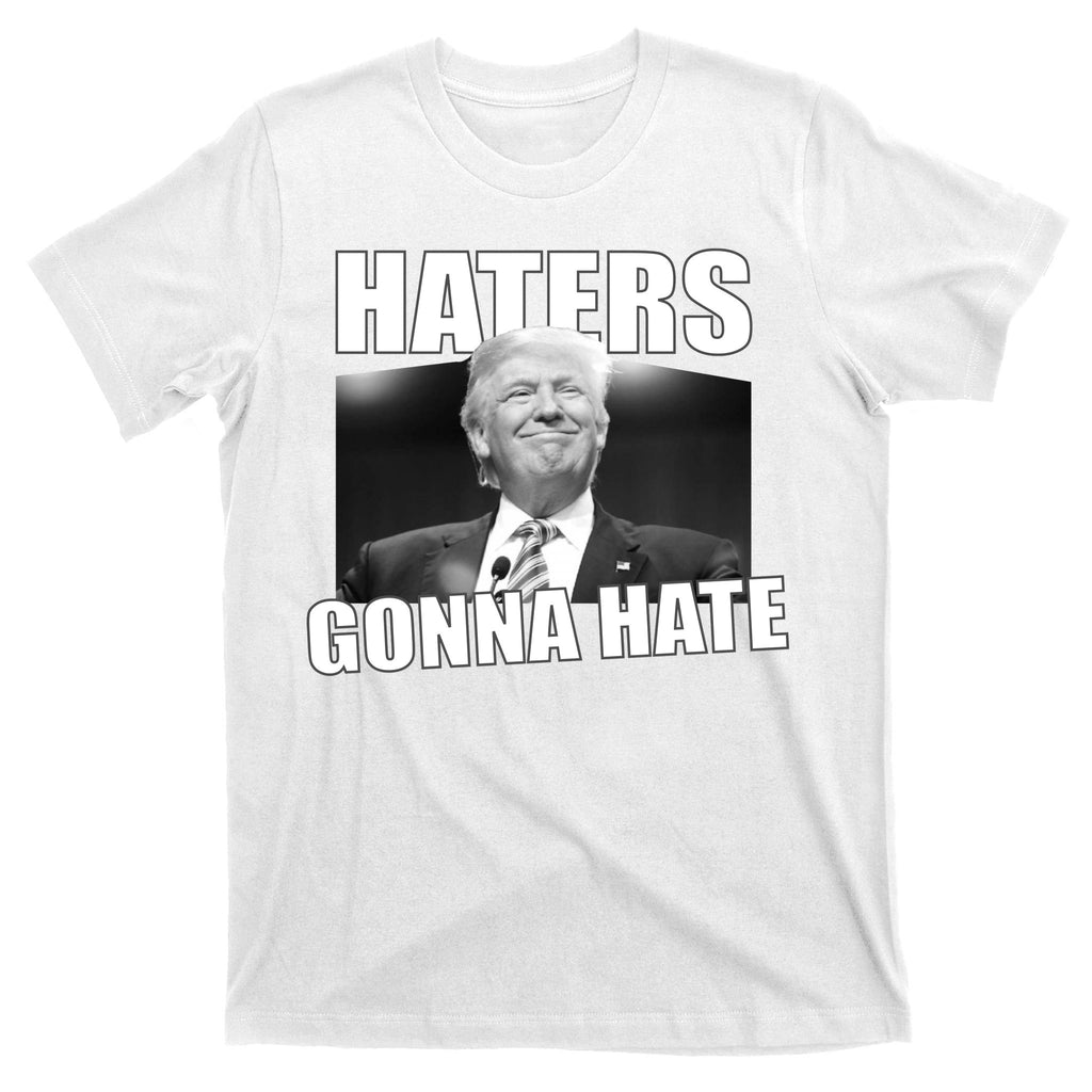 Haters Gonna Hate Trump T-Shirt