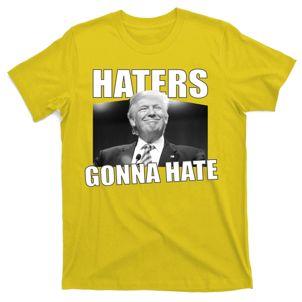 Haters Gonna Hate Trump T-Shirt