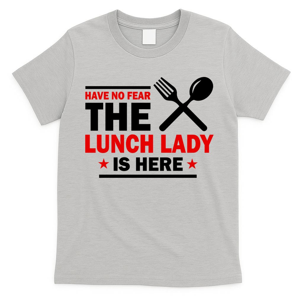 Have No Fear The Lunch Lady Is Here T-Shirt