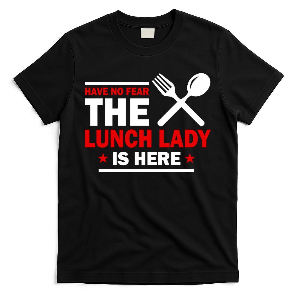 Have No Fear The Lunch Lady Is Here T-Shirt