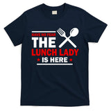 Have No Fear The Lunch Lady Is Here T-Shirt
