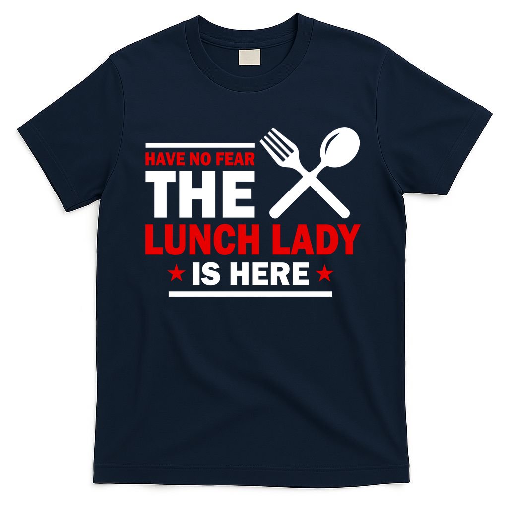 Have No Fear The Lunch Lady Is Here T-Shirt