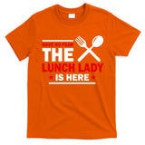 Have No Fear The Lunch Lady Is Here T-Shirt