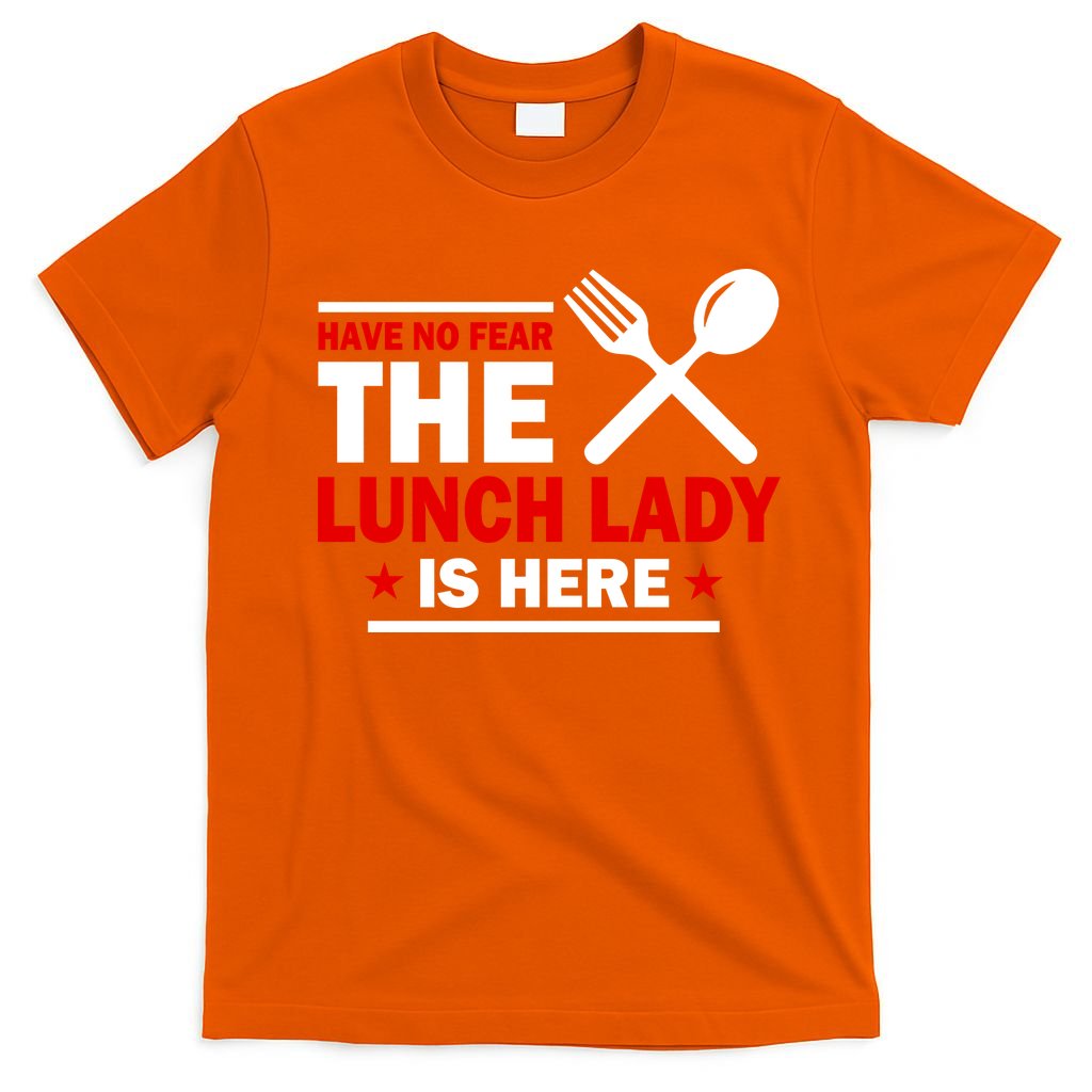 Have No Fear The Lunch Lady Is Here T-Shirt