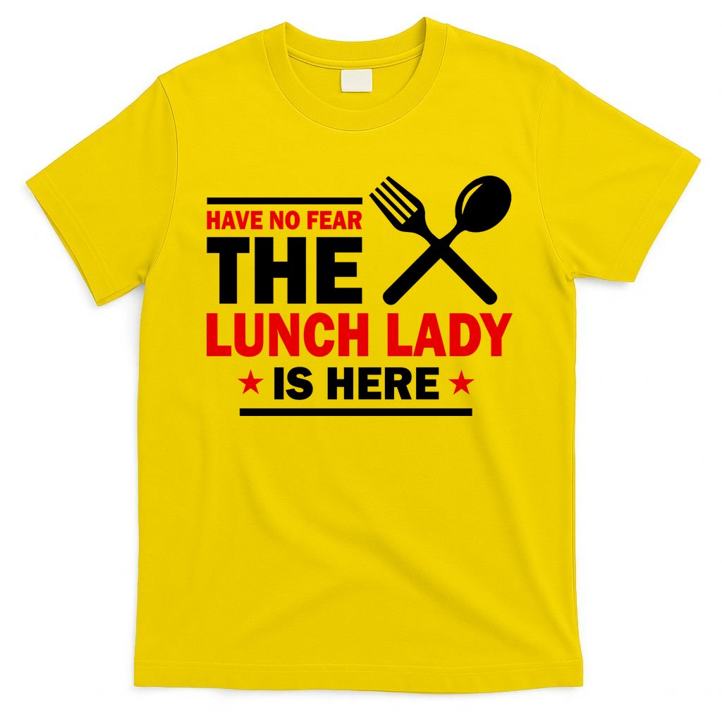 Have No Fear The Lunch Lady Is Here T-Shirt