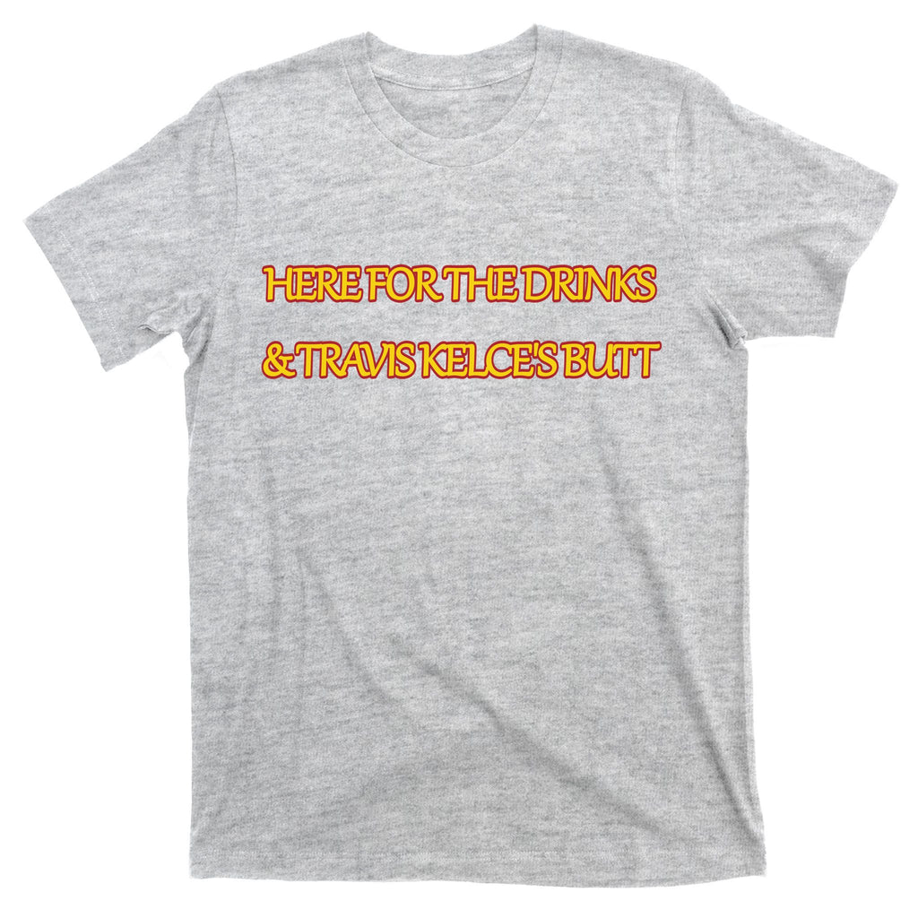 Here For The Drinks Travis Kelce's Butt Kansas City T-Shirt