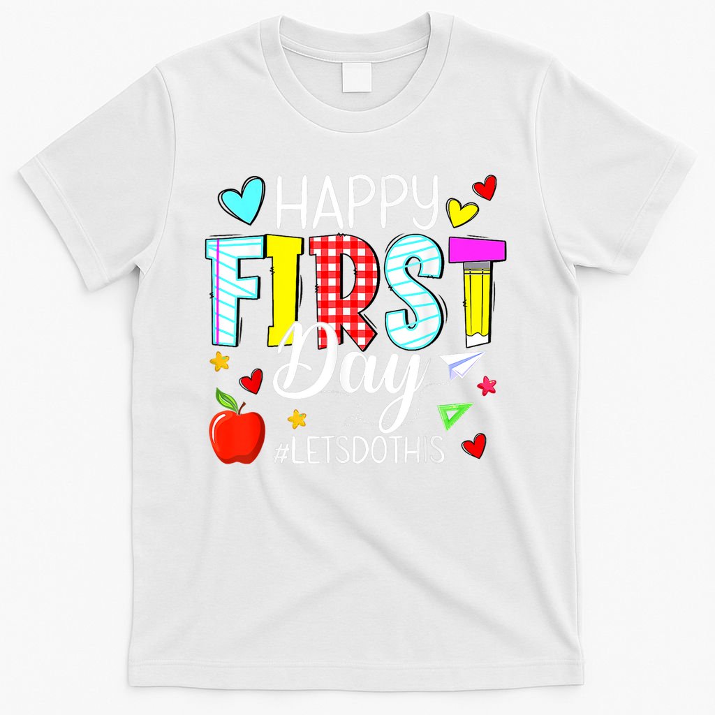 Happy First Day Lets Do This Welcome Back To School Teacher T-Shirt