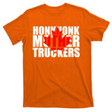 Honk Honk Mother Truckers T-Shirt