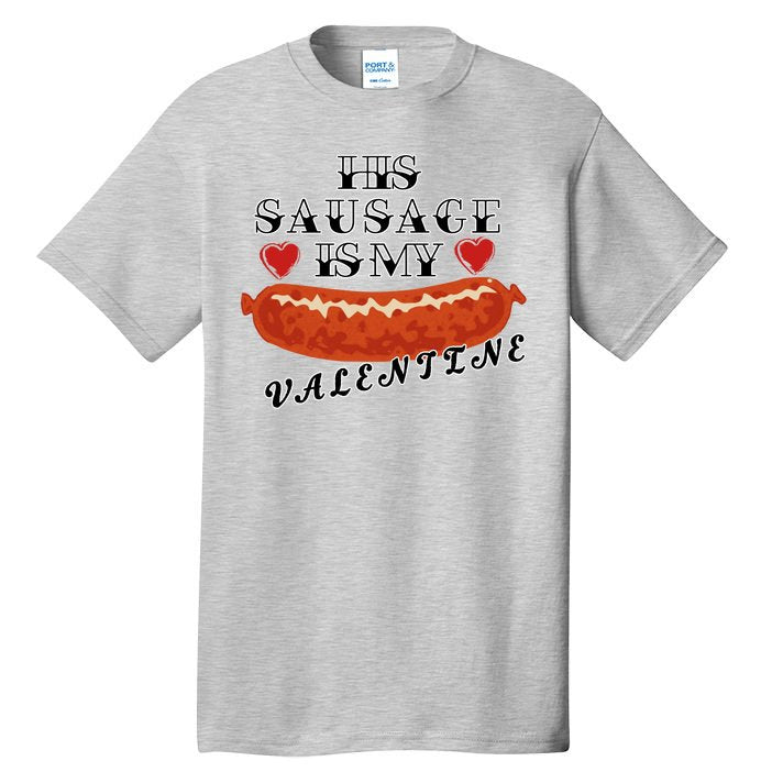 HIs Sausage Is My Valentine Dirty Offensive  Tall T-Shirt