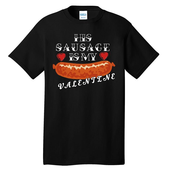 HIs Sausage Is My Valentine Dirty Offensive  Tall T-Shirt