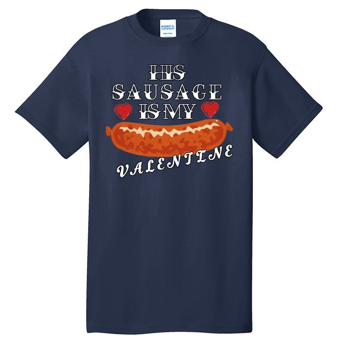 HIs Sausage Is My Valentine Dirty Offensive  Tall T-Shirt