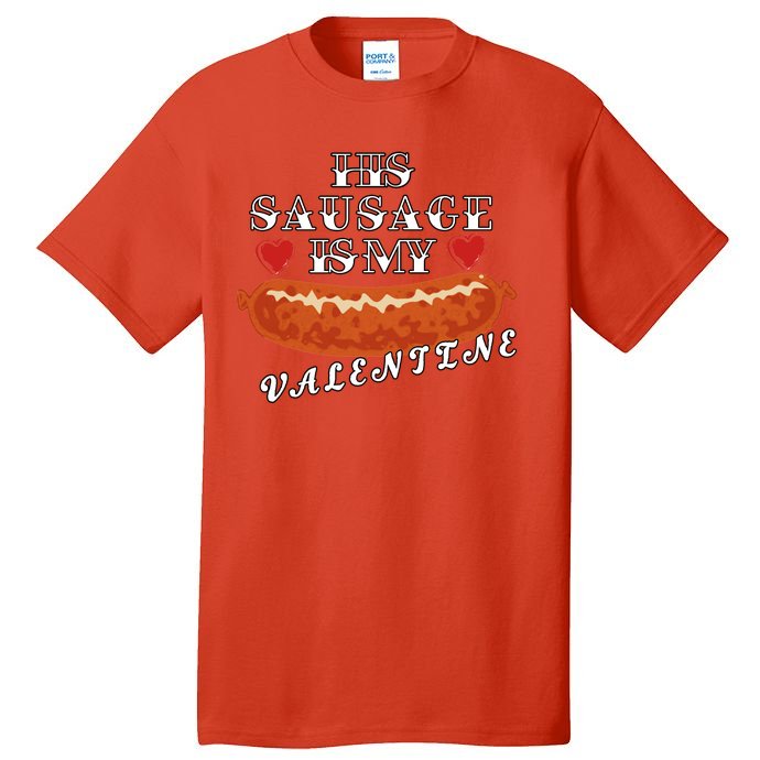 HIs Sausage Is My Valentine Dirty Offensive  Tall T-Shirt