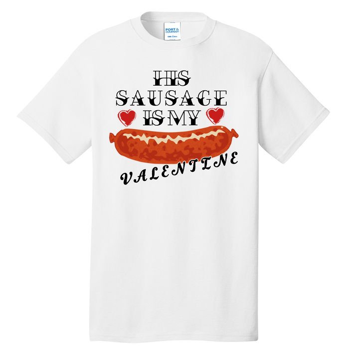HIs Sausage Is My Valentine Dirty Offensive  Tall T-Shirt