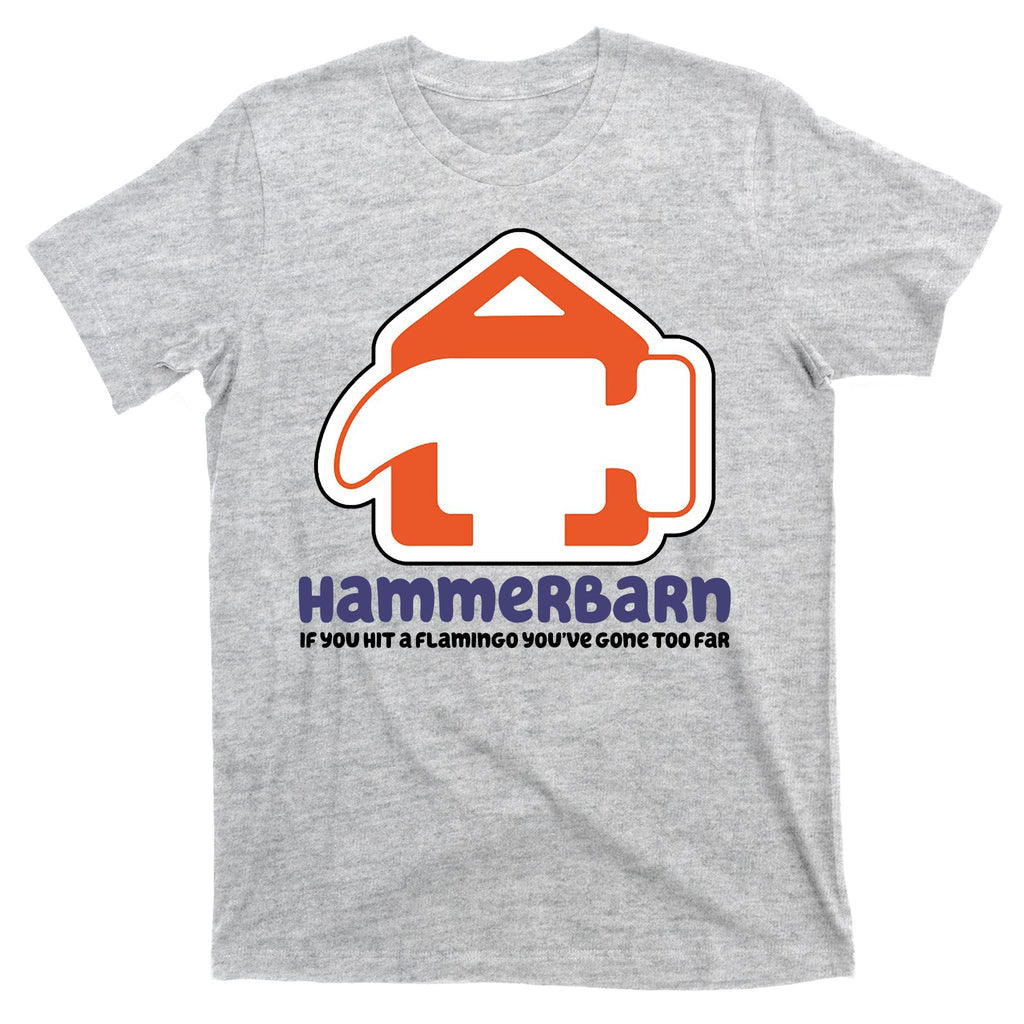 Hammerbarn If You Hit A Flamingo You're Gone Too Far T-Shirt
