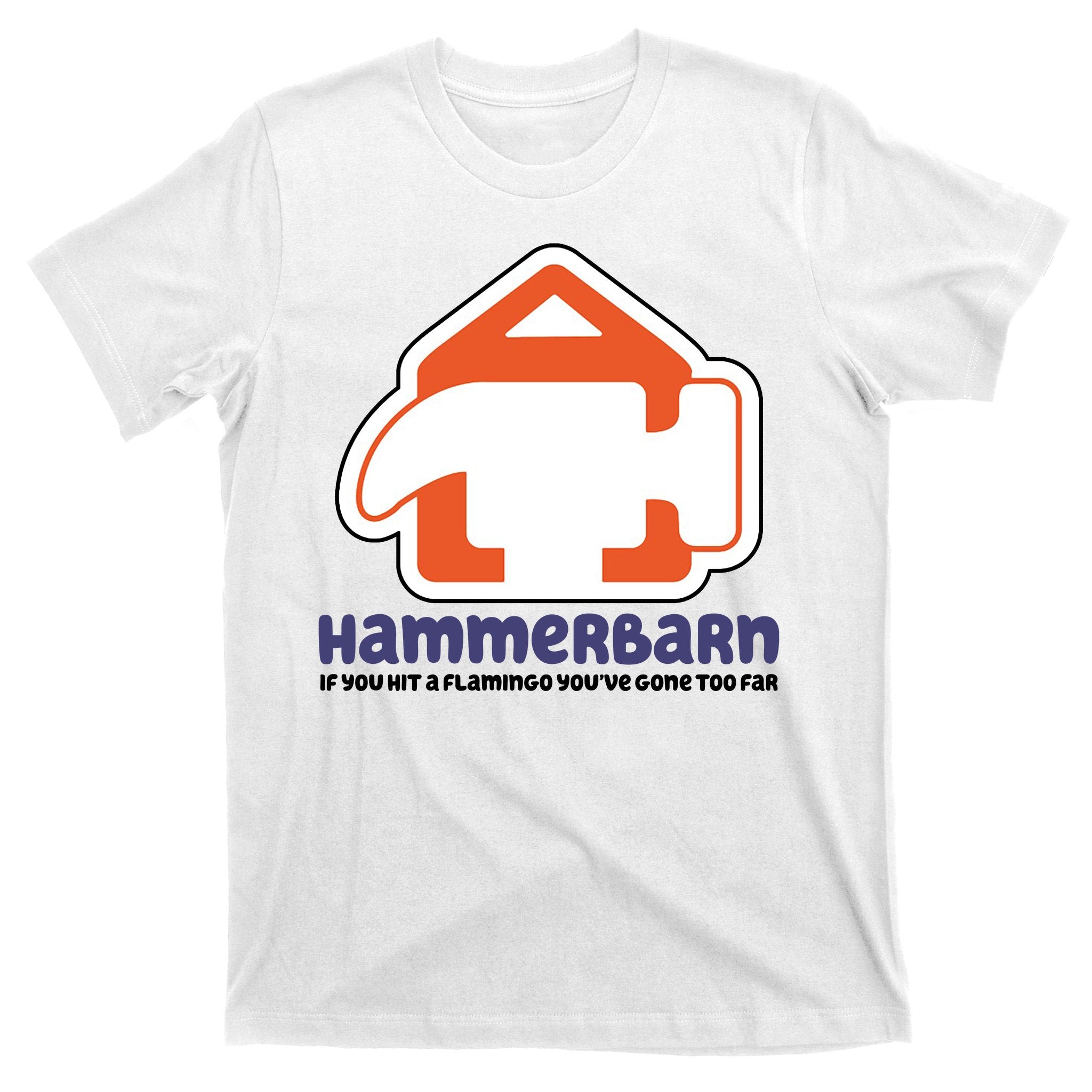 Hammerbarn If You Hit A Flamingo You're Gone Too Far T-Shirt
