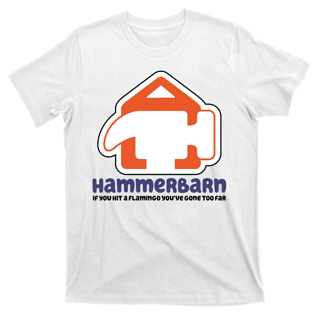 Hammerbarn If You Hit A Flamingo You're Gone Too Far T-Shirt