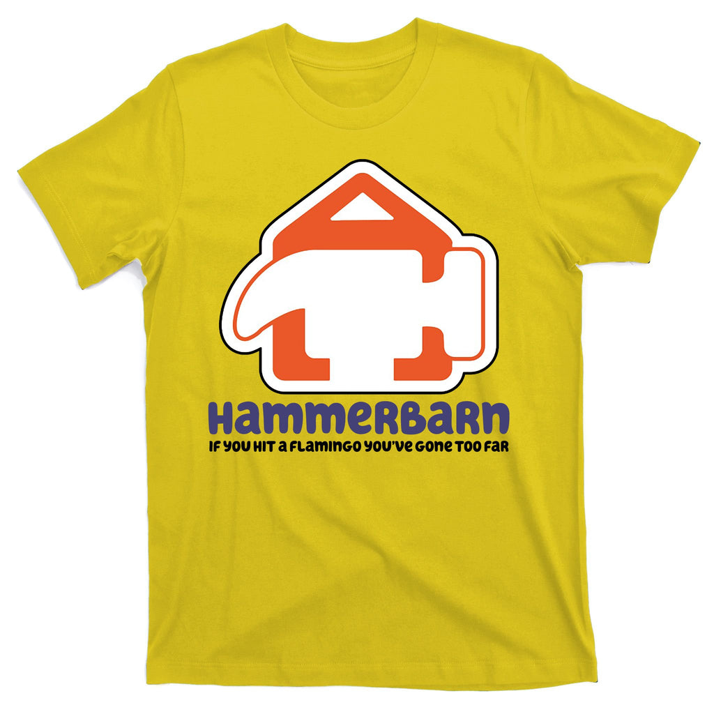 Hammerbarn If You Hit A Flamingo You're Gone Too Far T-Shirt