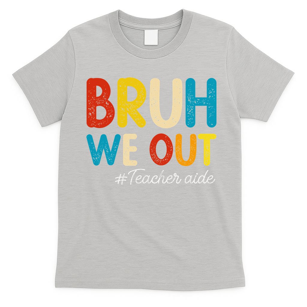 Happy Last Day Of School Summer Bruh We Out Teacher Aide T-Shirt