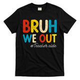 Happy Last Day Of School Summer Bruh We Out Teacher Aide T-Shirt