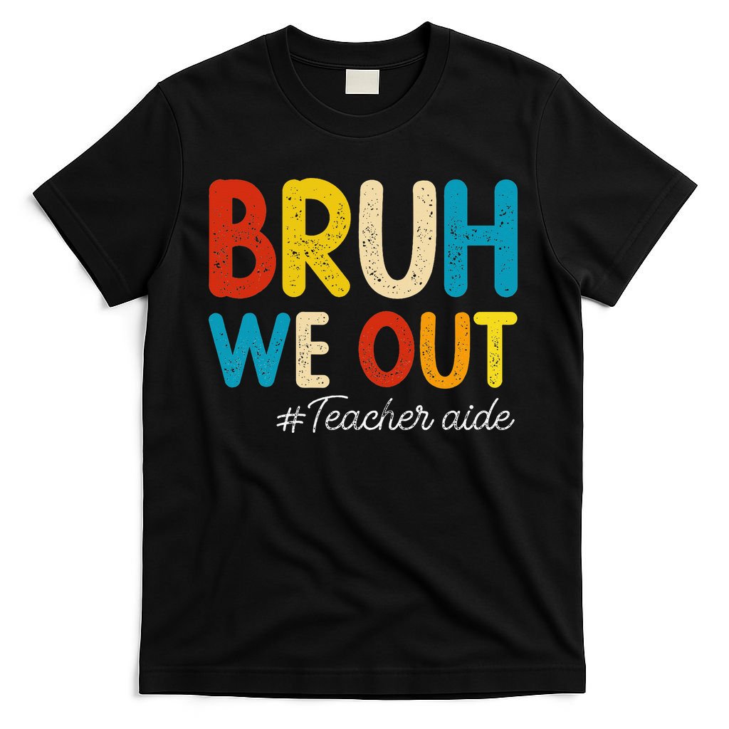 Happy Last Day Of School Summer Bruh We Out Teacher Aide T-Shirt