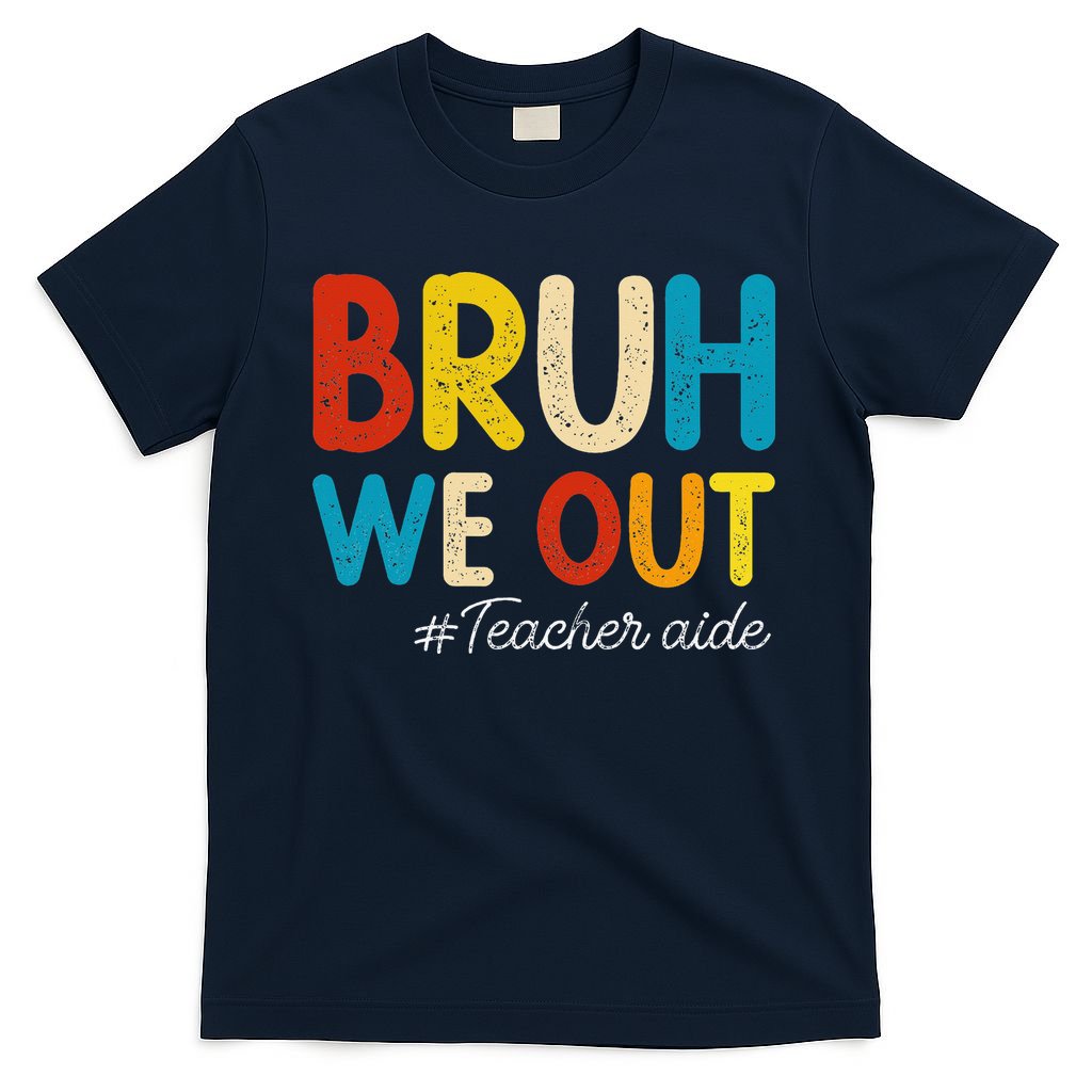 Happy Last Day Of School Summer Bruh We Out Teacher Aide T-Shirt